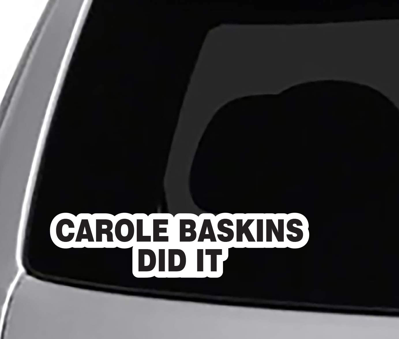 Carole BASKINS DID IT Decal CAR Truck Window Laptop Toolbox Sticker Funny Joke 2020 TIGERKING